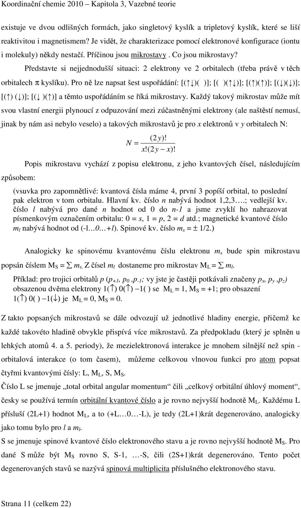 Představte si nejjednodušší situaci: 2 elektrony ve 2 orbitalech (třeba právě v těch orbitalech π kyslíku).