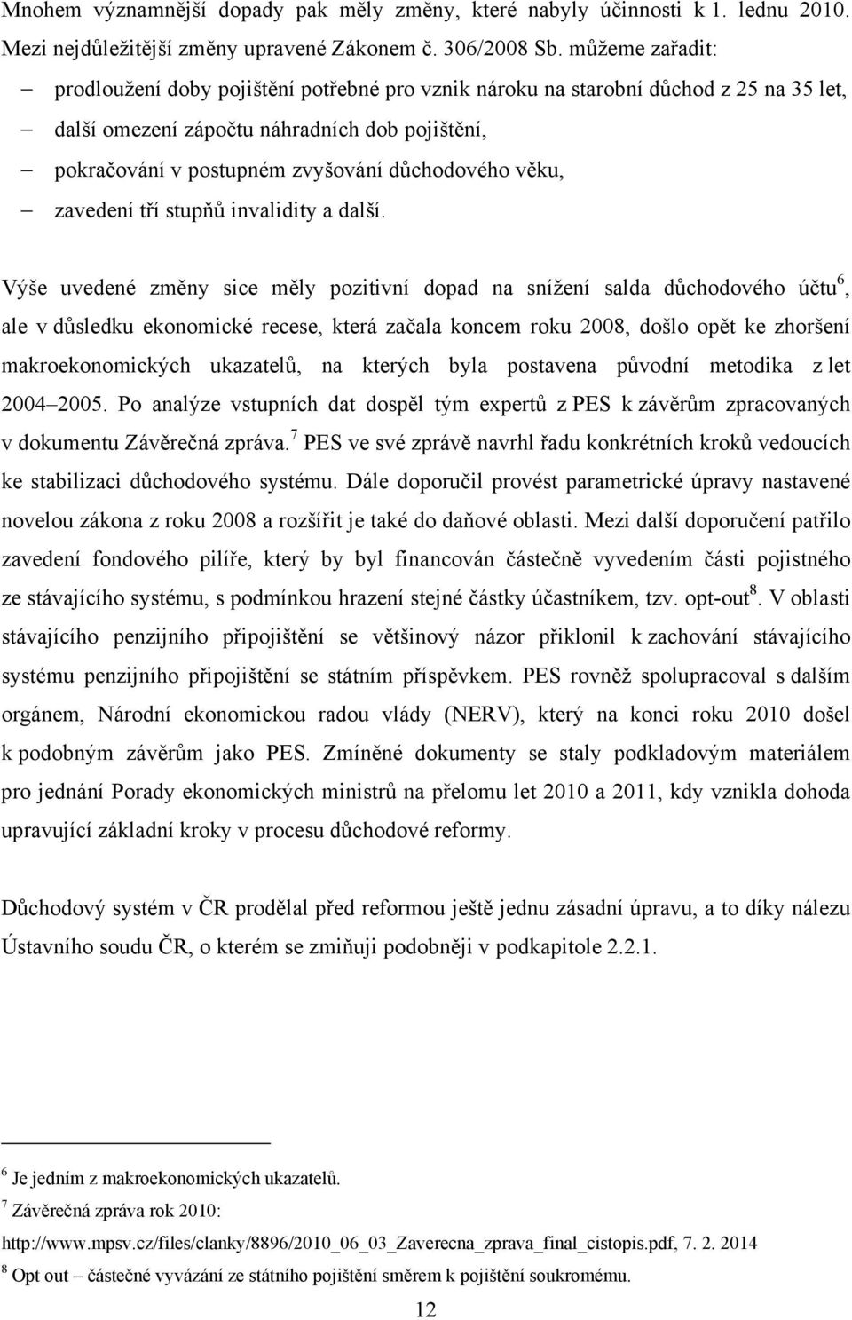 věku, zavedení tří stupňů invalidity a další.