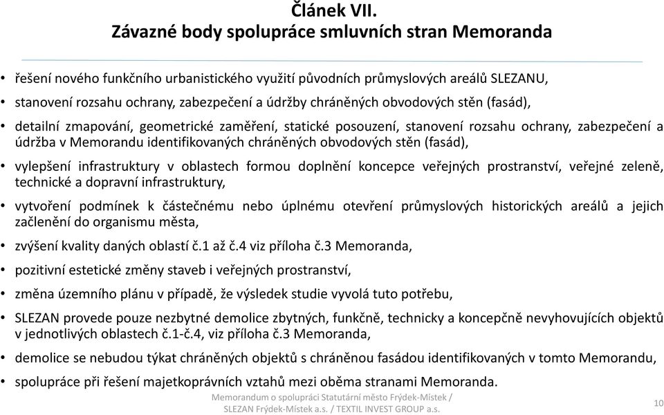 obvodových stěn (fasád), detailní zmapování, geometrické zaměření, statické posouzení, stanovení rozsahu ochrany, zabezpečení a údržba v Memorandu identifikovaných chráněných obvodových stěn (fasád),