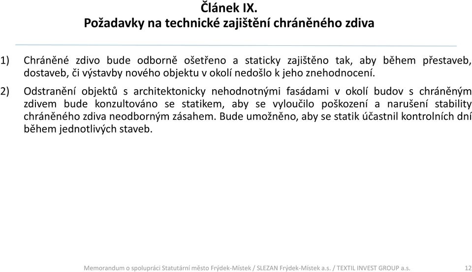 přestaveb, dostaveb, či výstavby nového objektu v okolí nedošlo k jeho znehodnocení.