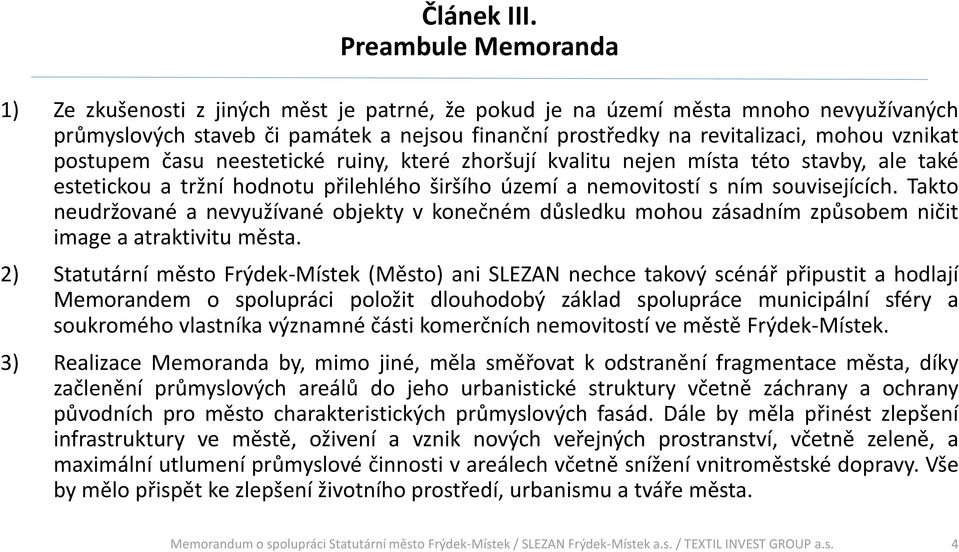 postupem času neestetické ruiny, které zhoršují kvalitu nejen místa této stavby, ale také estetickou a tržní hodnotu přilehlého širšího území a nemovitostí s ním souvisejících.