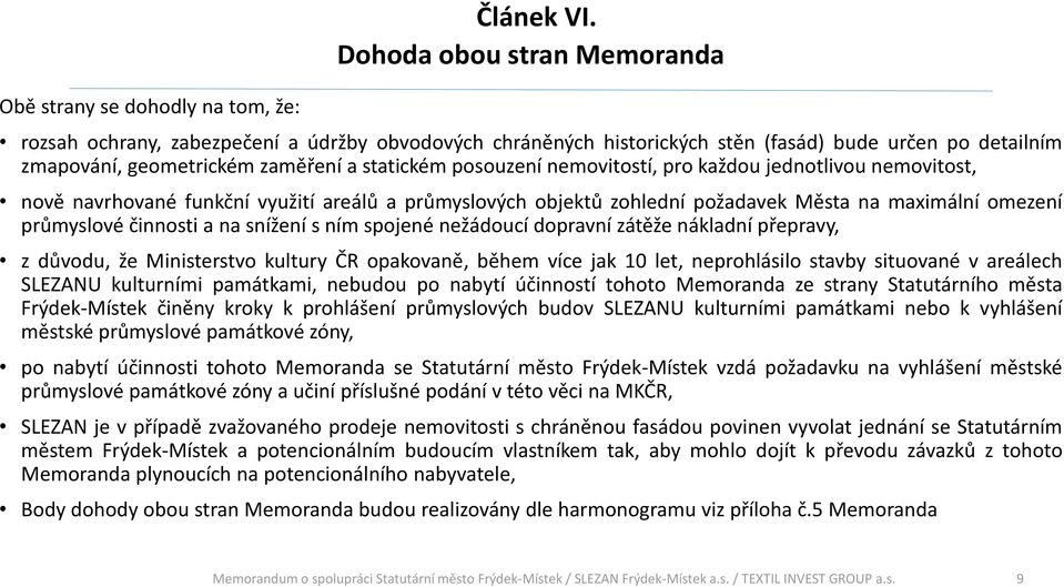 nemovitostí, pro každou jednotlivou nemovitost, nově navrhované funkční využití areálů a průmyslových objektů zohlední požadavek Města na maximální omezení průmyslové činnosti a na snížení s ním