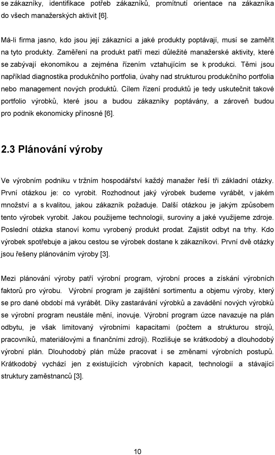 Zaměření na produkt patří mezi důležité manažerské aktivity, které se zabývají ekonomikou a zejména řízením vztahujícím se k produkci.