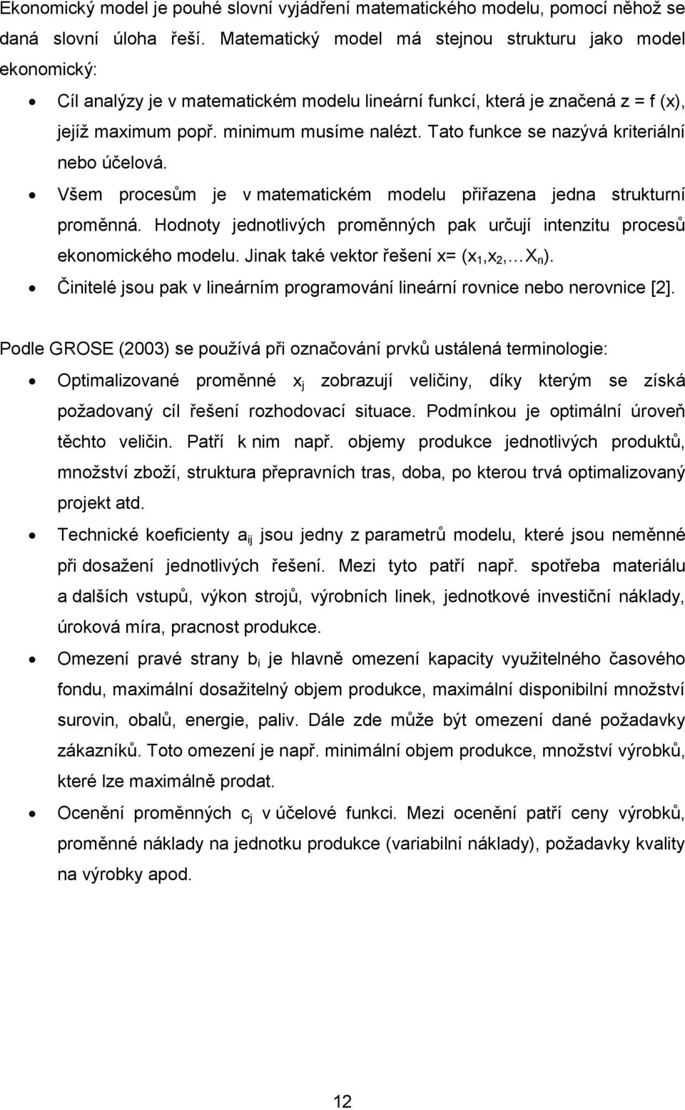 Tato funkce se nazývá kriteriální nebo účelová. Všem procesům je v matematickém modelu přiřazena jedna strukturní proměnná.