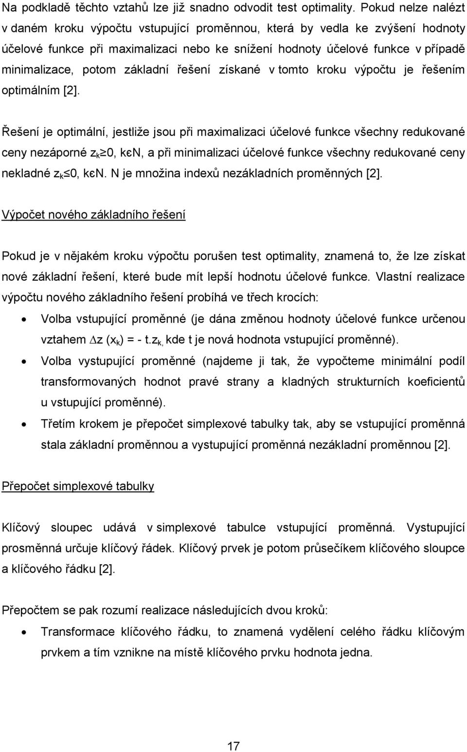 základní řešení získané v tomto kroku výpočtu je řešením optimálním [2].