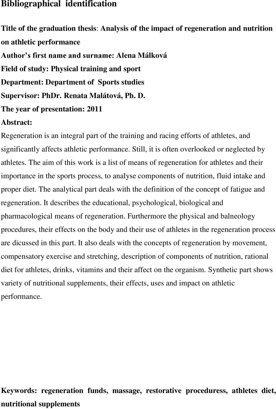 partment: Department of Sports studies Supervisor: PhDr. Renata Malátová, Ph. D. The year of presentation: 2011 Abstract: Regeneration is an integral part of the training and racing efforts of athletes, and significantly affects athletic performance.