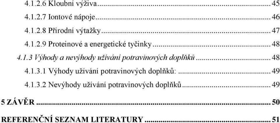 .. 48 4.1.3.1 Výhody užívání potravinových doplňků:... 49 4.1.3.2 Nevýhody užívání potravinových doplňků.