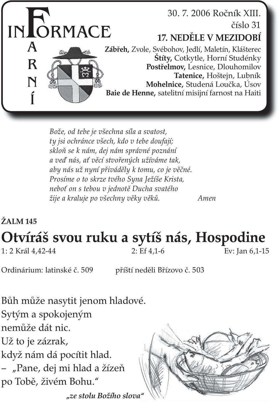 Henne, satelitní misijní farnost na Haiti Bože, od tebe je všechna síla a svatost, ty jsi ochránce všech, kdo v tebe doufají; skloň se k nám, dej nám správné poznání a veď nás, ať věcí stvořených