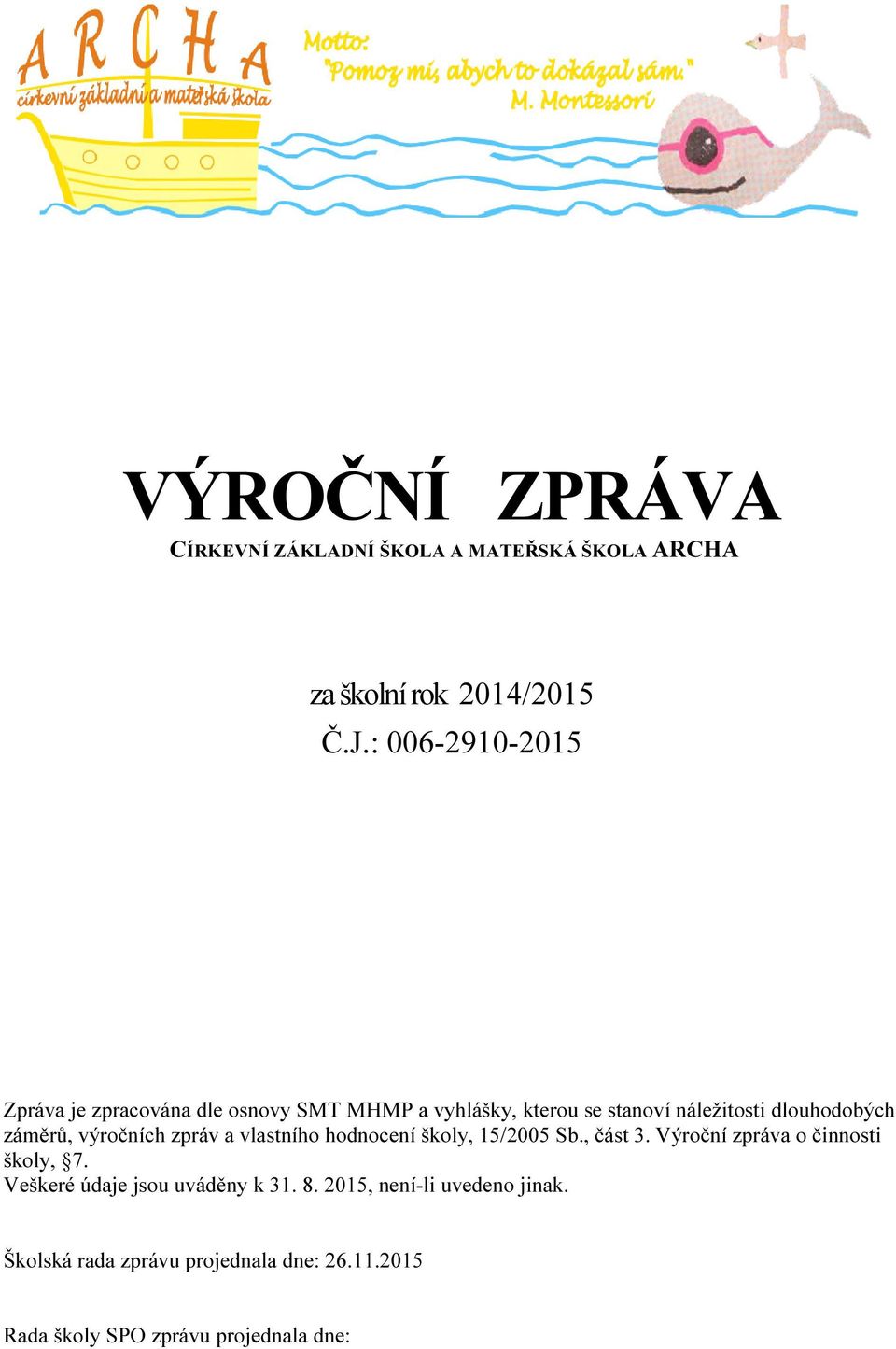 záměrů, výročních zpráv a vlastního hodnocení školy, 15/2005 Sb., část 3. Výroční zpráva o činnosti školy, 7.