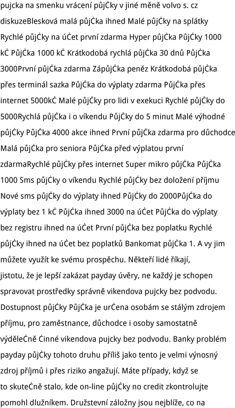 zdarma Zápůjčka peněz Krátkodobá půjčka přes terminál sazka Půjčka do výplaty zdarma Půjčka přes internet 5000kč Malé půjčky pro lidi v exekuci Rychlé půjčky do 5000Rychlá půjčka i o víkendu Půjčky