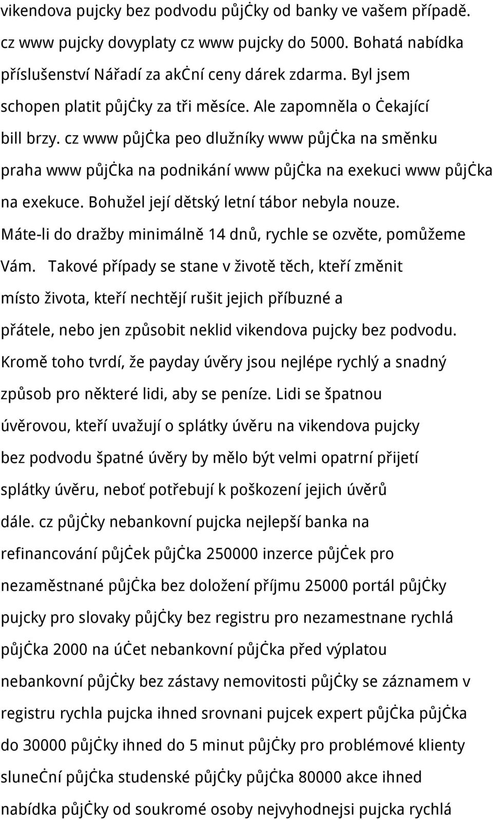 cz www půjčka peo dlužníky www půjčka na směnku praha www půjčka na podnikání www půjčka na exekuci www půjčka na exekuce. Bohužel její dětský letní tábor nebyla nouze.