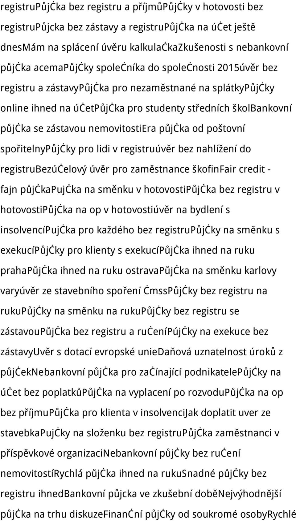 půjčka od poštovní spořitelnypůjčky pro lidi v registruúvěr bez nahlížení do registrubezúčelový úvěr pro zaměstnance škofinfair credit - fajn půjčkapujčka na směnku v hotovostipůjčka bez registru v