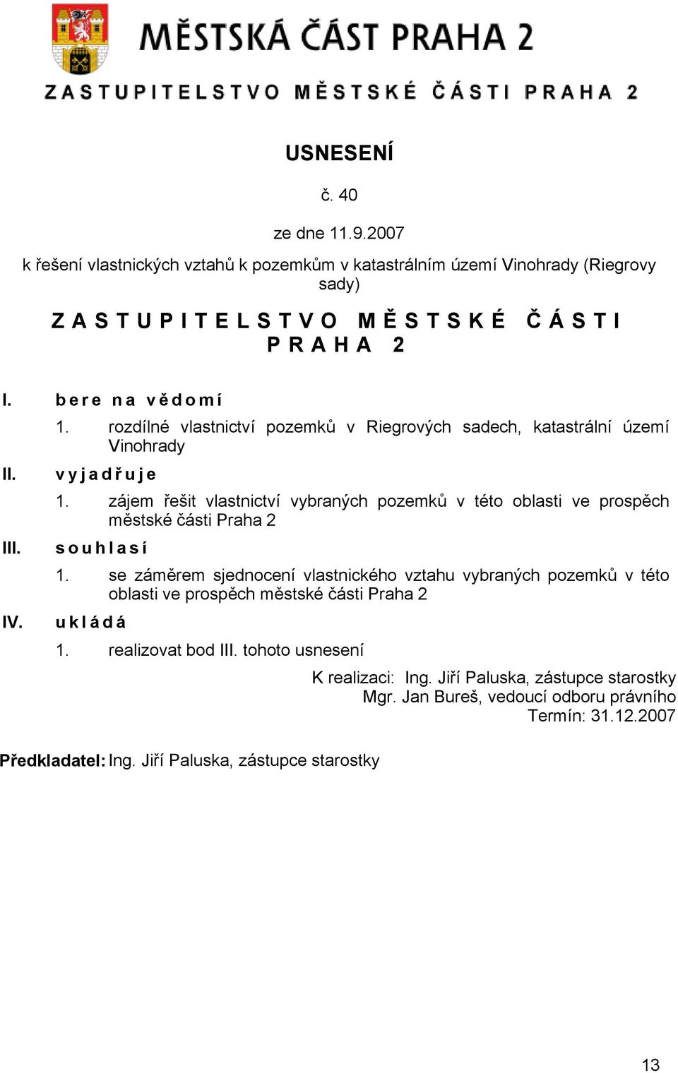 zájem řešit vlastnictví vybraných pozemků v této oblasti ve prospěch městské části Praha 2 s o u h l a s í 1.