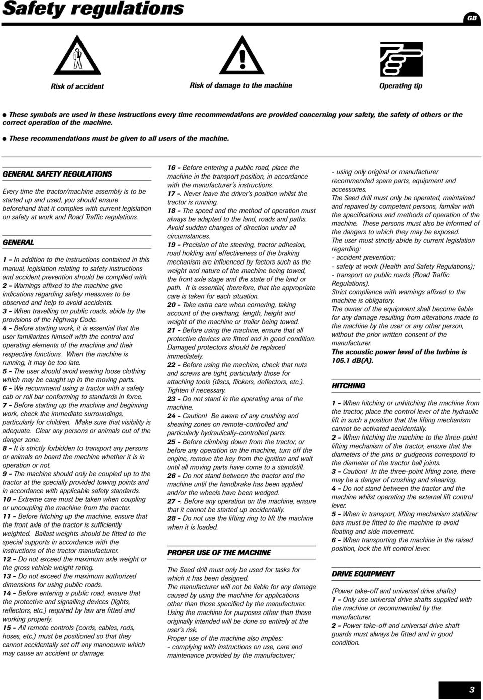 GENERAL SAFETY REGULATIONS Every time the tractor/machine assembly is to be started up and used, you should ensure beforehand that it complies with current legislation on safety at work and Road