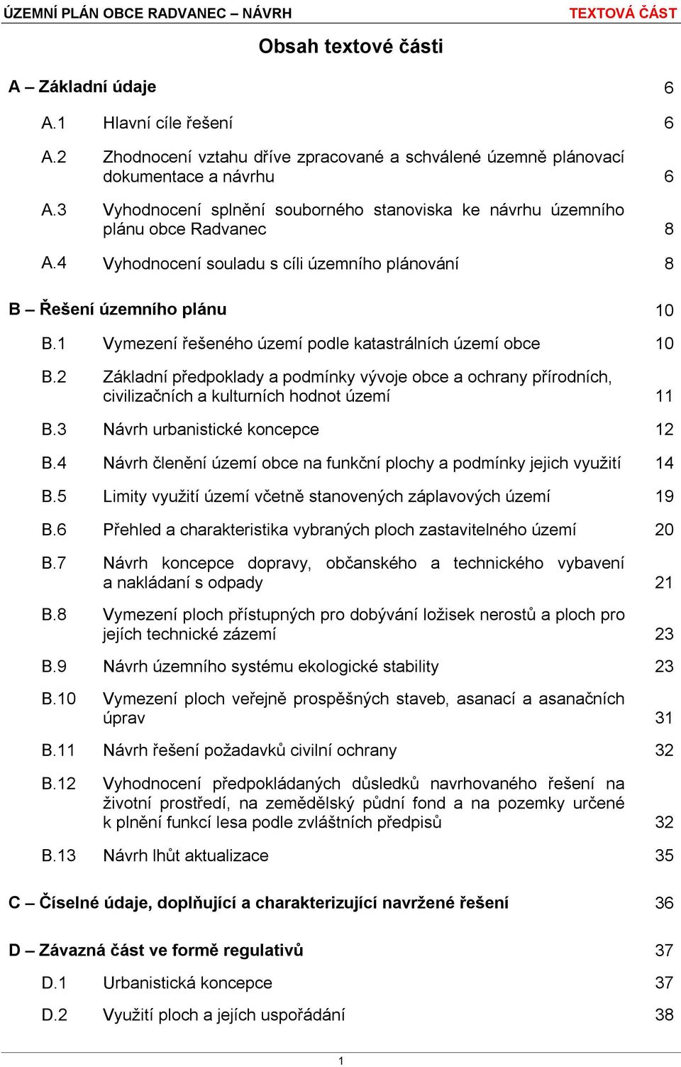 1 Vymezení řešeného území podle katastrálních území obce 10 B.2 Základní předpoklady a podmínky vývoje obce a ochrany přírodních, civilizačních a kulturních hodnot území 11 B.