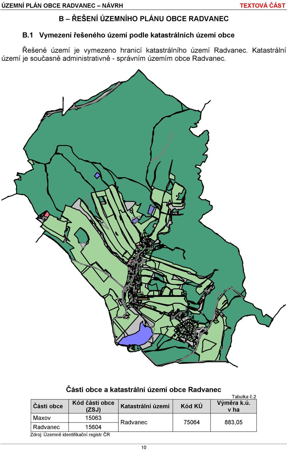 Radvanec. Katastrální území je současně administrativně - správním územím obce Radvanec.