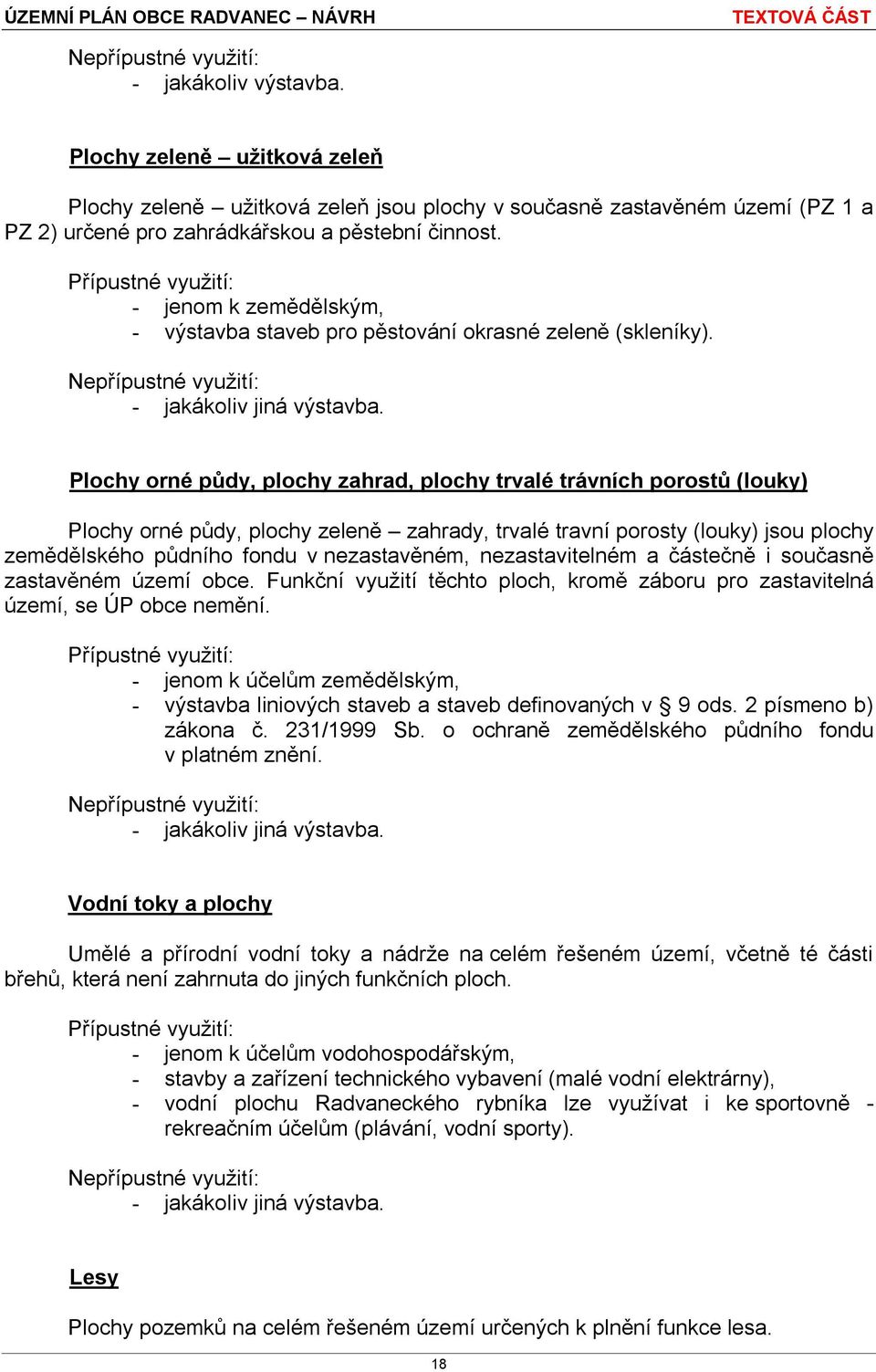 Plochy orné půdy, plochy zahrad, plochy trvalé trávních porostů (louky) Plochy orné půdy, plochy zeleně zahrady, trvalé travní porosty (louky) jsou plochy zemědělského půdního fondu v nezastavěném,