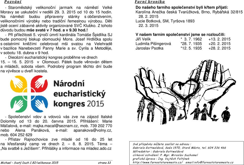 Z tohoto důvodu budou mše svaté v 7 hod. a v 9.30 hod.! - Při příležitosti 5. výročí úmrtí kardinála Tomáše Špidlíka SJ bude pomocný biskup olomoucký Mons.