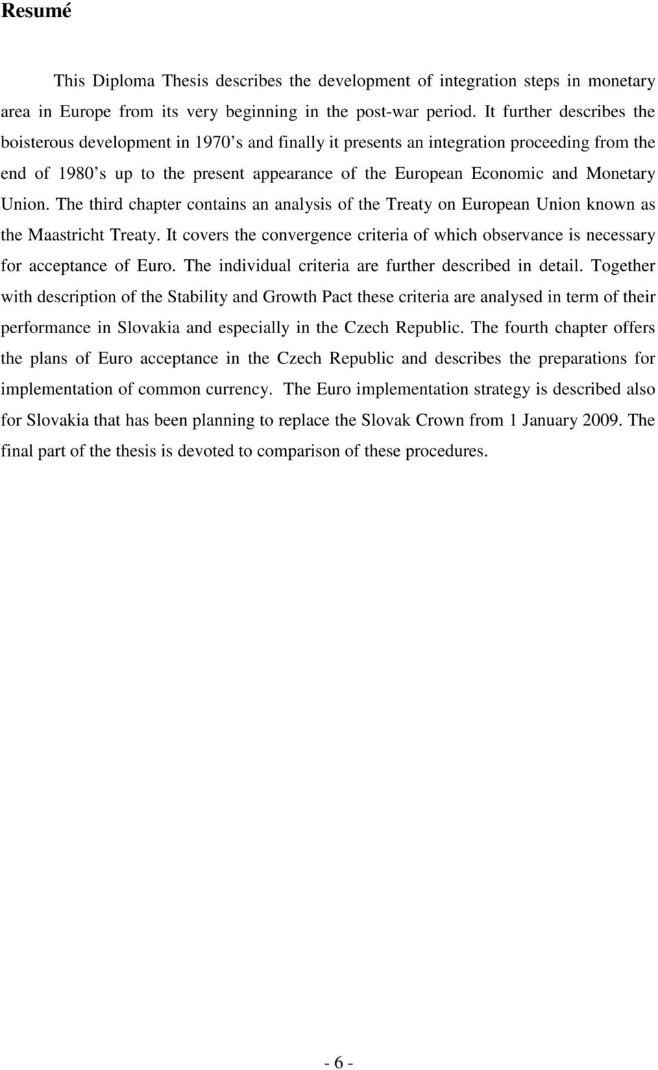 Union. The third chapter contains an analysis of the Treaty on European Union known as the Maastricht Treaty.