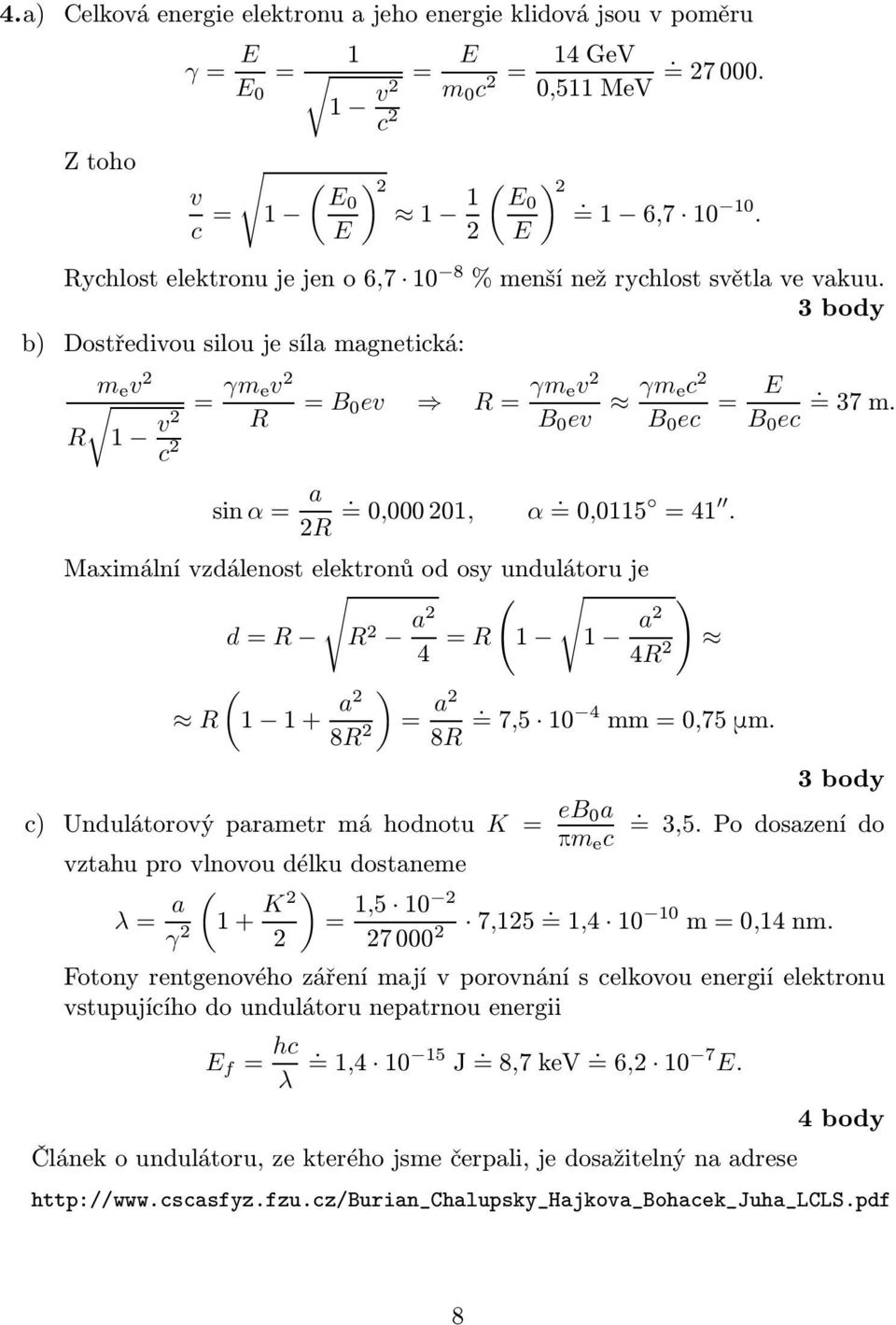 undulátoru je ( ) d=r R a 4 = R 1 1 a 4R R (1 1+ )= a a 8R =75 1 4 mm=75 mm 8R =37m c) Undulátorovýparametrmáodnotu K = eb a = 35Podosazenído pm e c vztau pro vlnovou délku dostaneme λ= a ( γ 1+ K 15