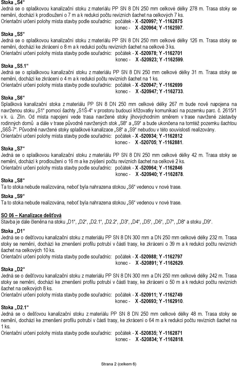 Orientační určení polohy místa stavby podle souřadnic: počátek - X -520997; Y -1162875 konec - X -520964; Y -1162597.