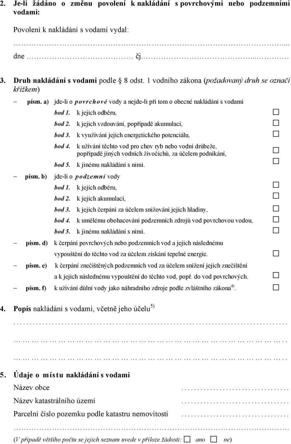 k jejich vzdouvání, popřípadě akumulaci, bod 3. k využívání jejich energetického potenciálu, bod 4.