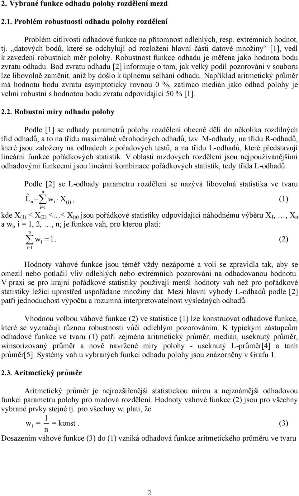 Bod zvratu odhadu [2] informuje o tom, jak velký podíl pozorování v souboru lze libovolně zaměnit, aniž by došlo k úplnému selhání odhadu.