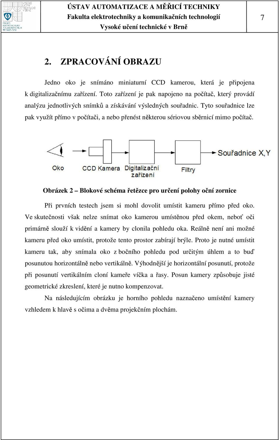 Tyto souadnice lze pak využít pímo v poítai, a nebo penést nkterou sériovou sbrnicí mimo poíta.