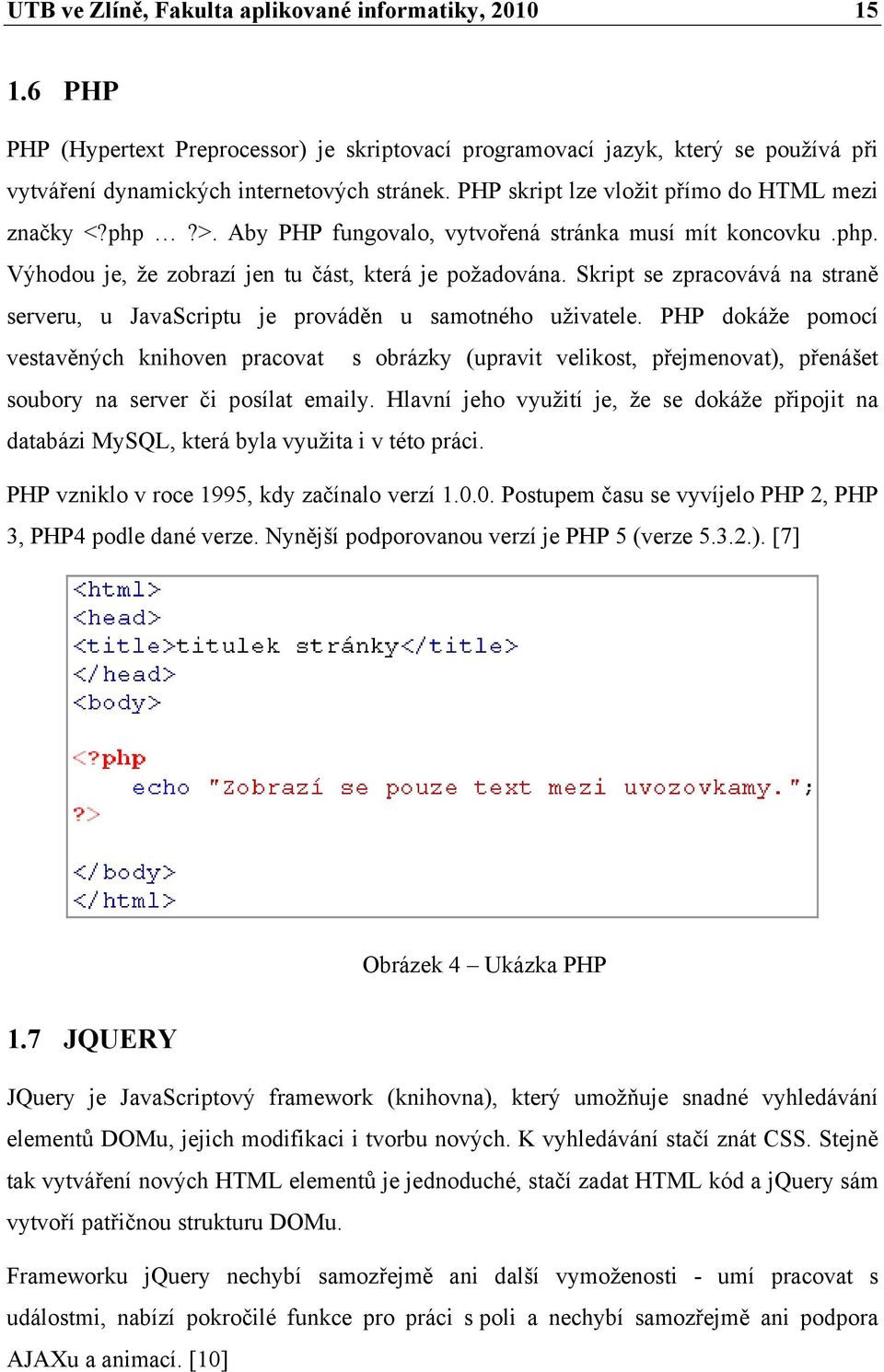 Skript se zpracovává na straně serveru, u JavaScriptu je prováděn u samotného uživatele.