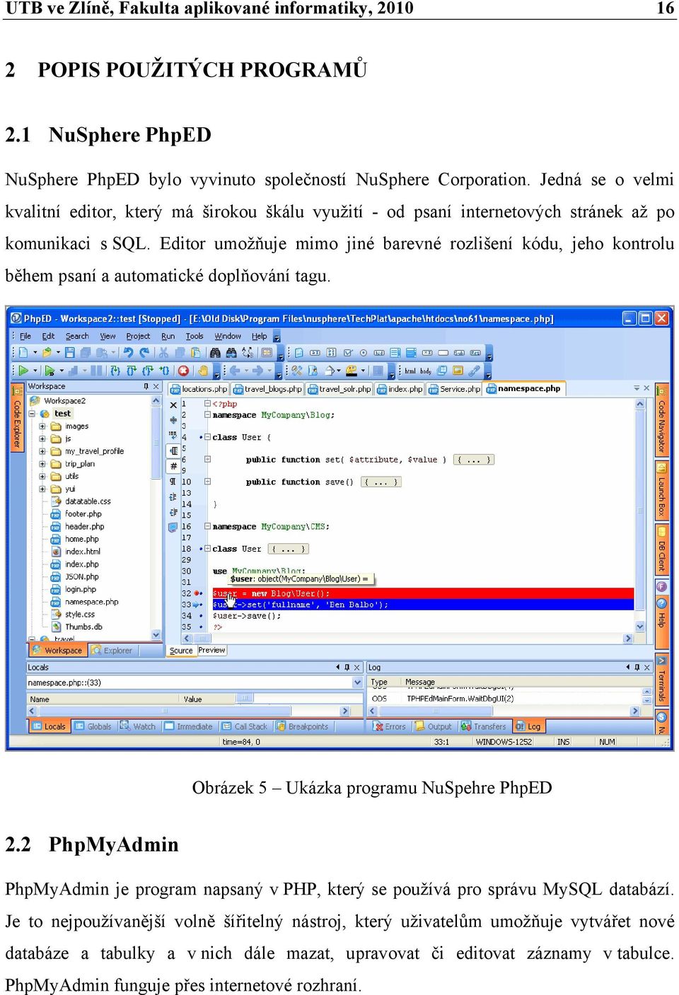 Editor umožňuje mimo jiné barevné rozlišení kódu, jeho kontrolu během psaní a automatické doplňování tagu. Obrázek 5 Ukázka programu NuSpehre PhpED 2.