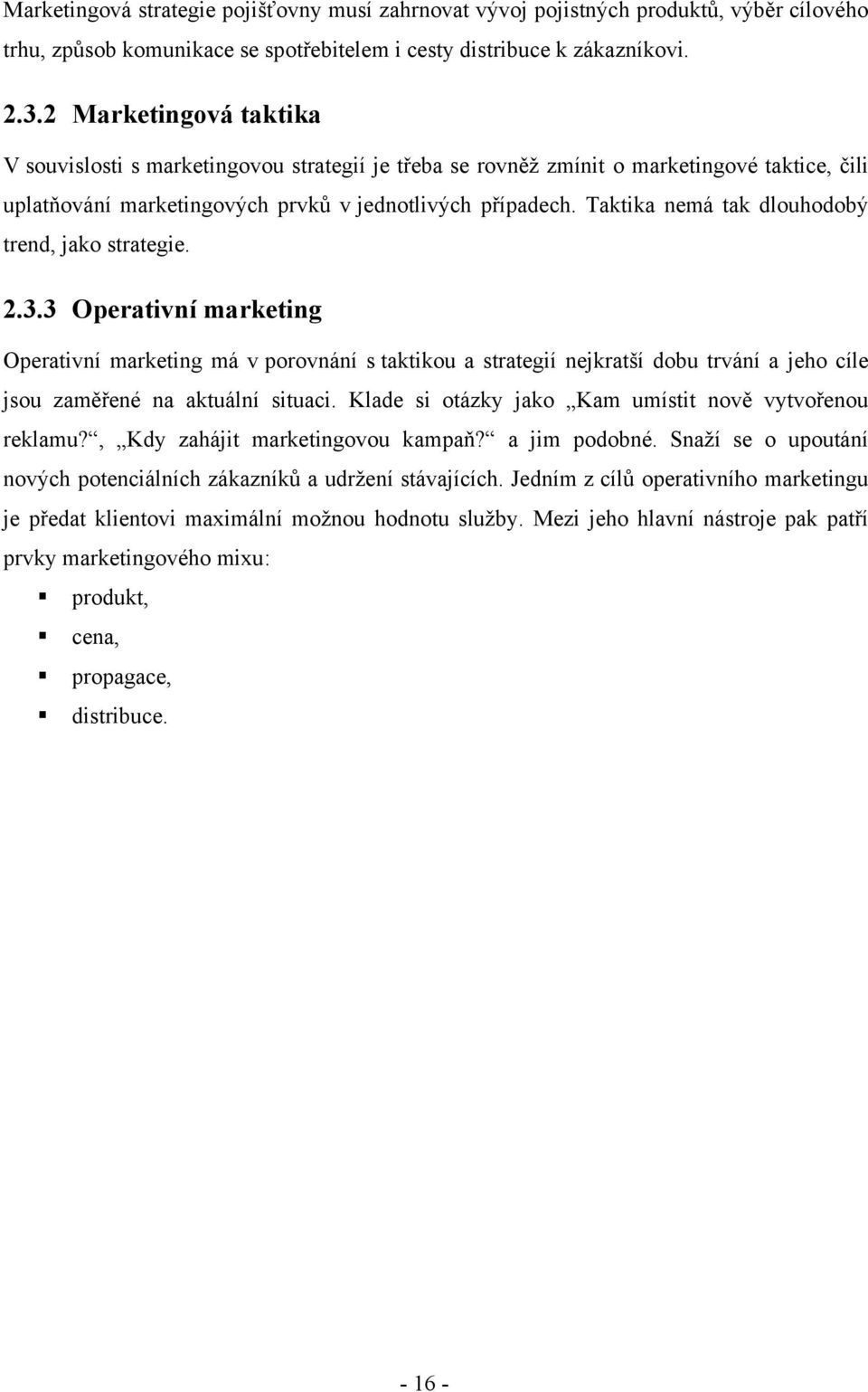 Taktika nemá tak dlouhodobý trend, jako strategie. 2.3.