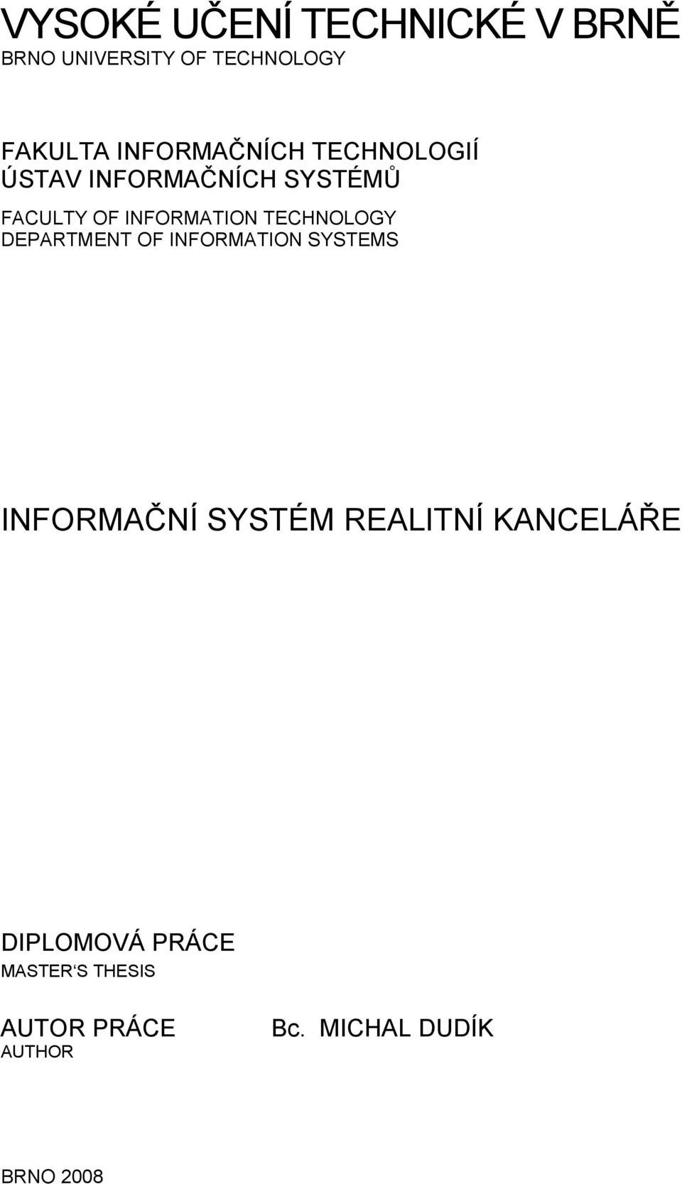 TECHNOLOGY DEPARTMENT OF INFORMATION SYSTEMS INFORMAČNÍ SYSTÉM REALITNÍ