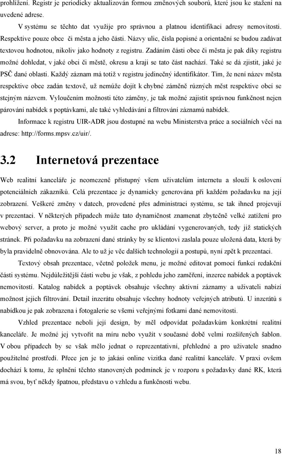 Názvy ulic, čísla popisné a orientační se budou zadávat textovou hodnotou, nikoliv jako hodnoty z registru.