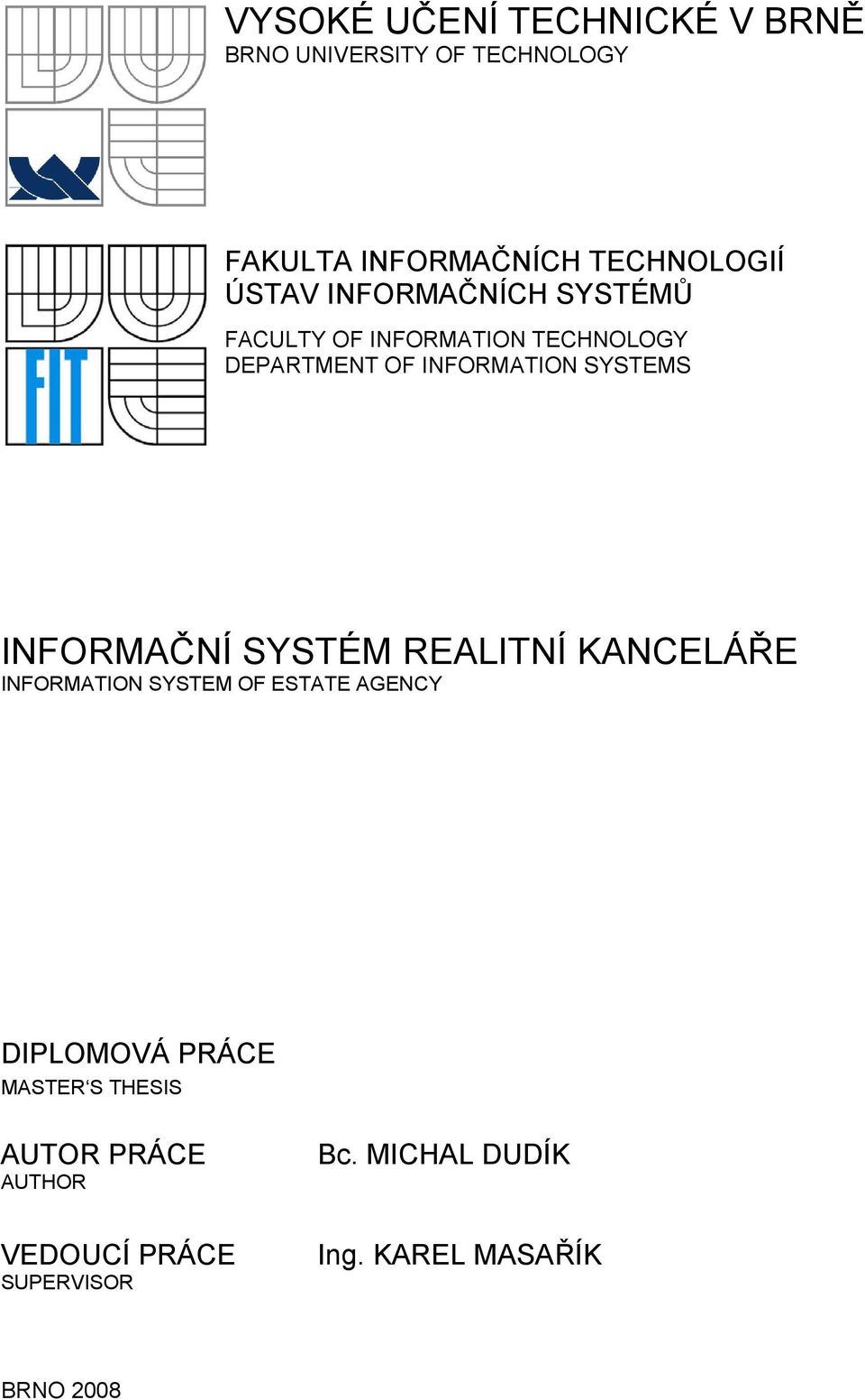 INFORMAČNÍ SYSTÉM REALITNÍ KANCELÁŘE INFORMATION SYSTEM OF ESTATE AGENCY DIPLOMOVÁ PRÁCE MASTER