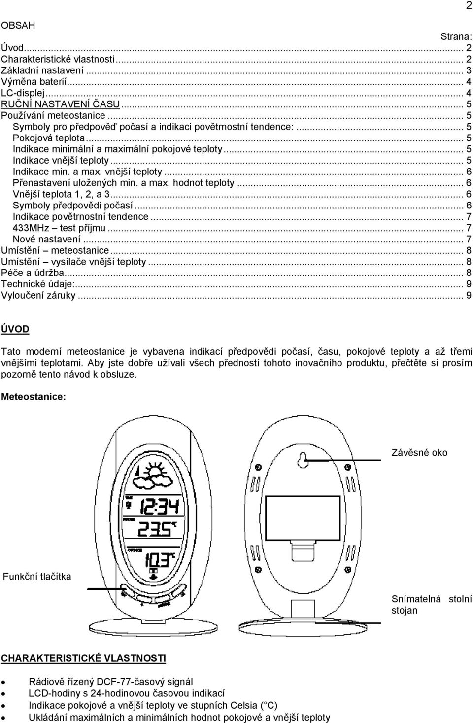 .. 5 Indikace min. a max. vnější teploty... 6 Přenastavení uložených min. a max. hodnot teploty... 6 Vnější teplota 1, 2, a 3... 6 Symboly předpovědi počasí... 6 Indikace povětrnostní tendence.