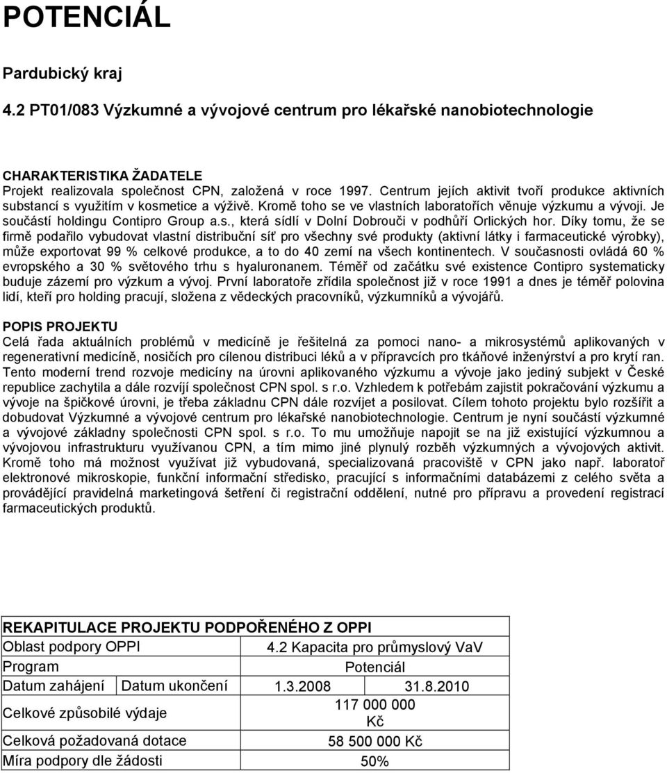 Díky tomu, že se firmě podařilo vybudovat vlastní distribuční síť pro všechny své produkty (aktivní látky i farmaceutické výrobky), může exportovat 99 % celkové produkce, a to do 40 zemí na všech