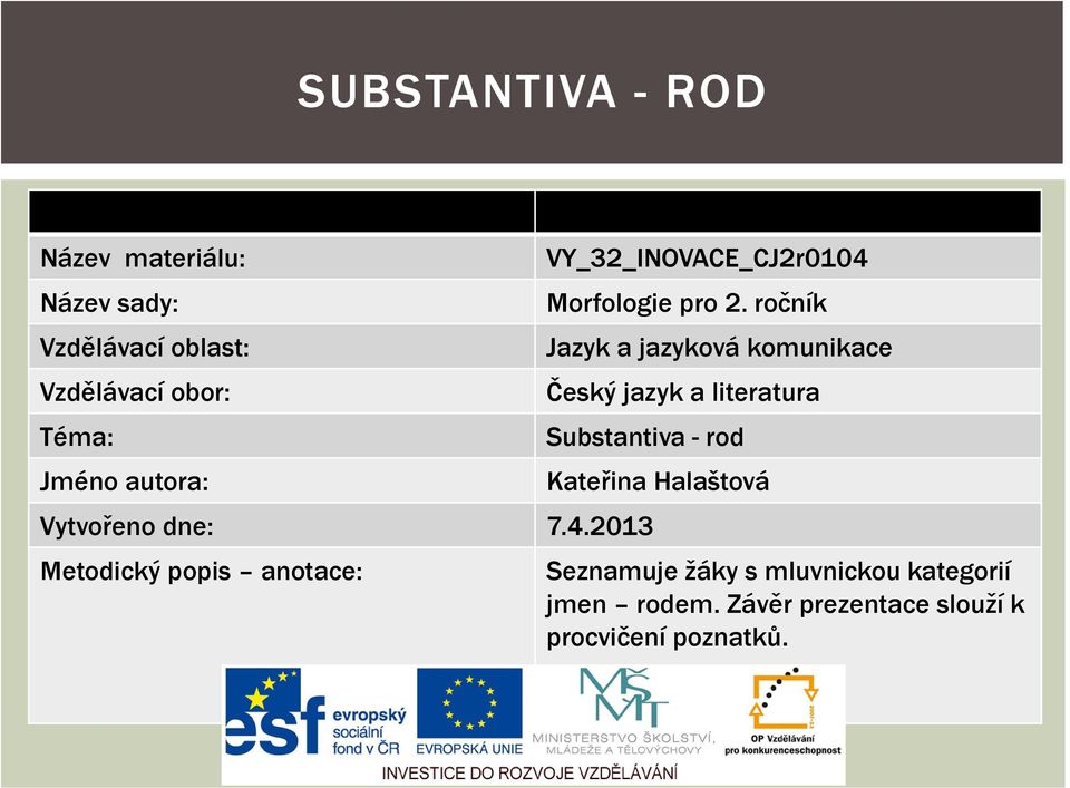 ročník Jazyk a jazyková komunikace Český jazyk a literatura Substantiva - rod Vytvořeno dne: 7.4.