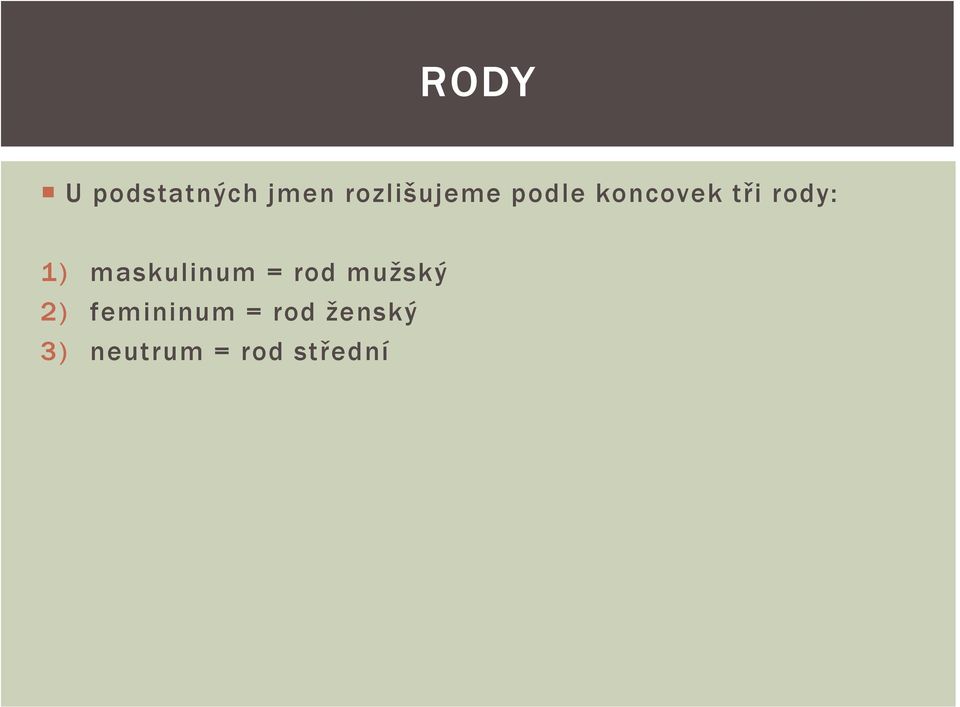 rody: 1) maskulinum = rod mužský