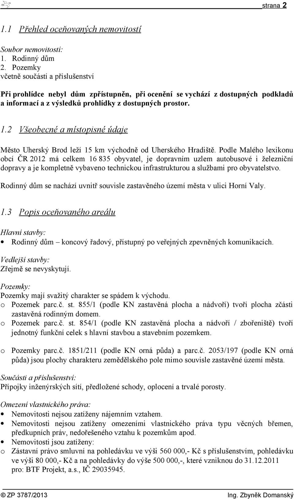 2 Všebecné a místpisné údaje Měst Uherský Brd leží 15 km výchdně d Uherskéh Hradiště.