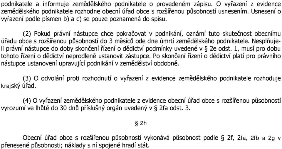 (2) Pokud právní nástupce chce pokračovat v podnikání, oznámí tuto skutečnost obecnímu úřadu obce s rozšířenou působností do 3 měsíců ode dne úmrtí zemědělského podnikatele.