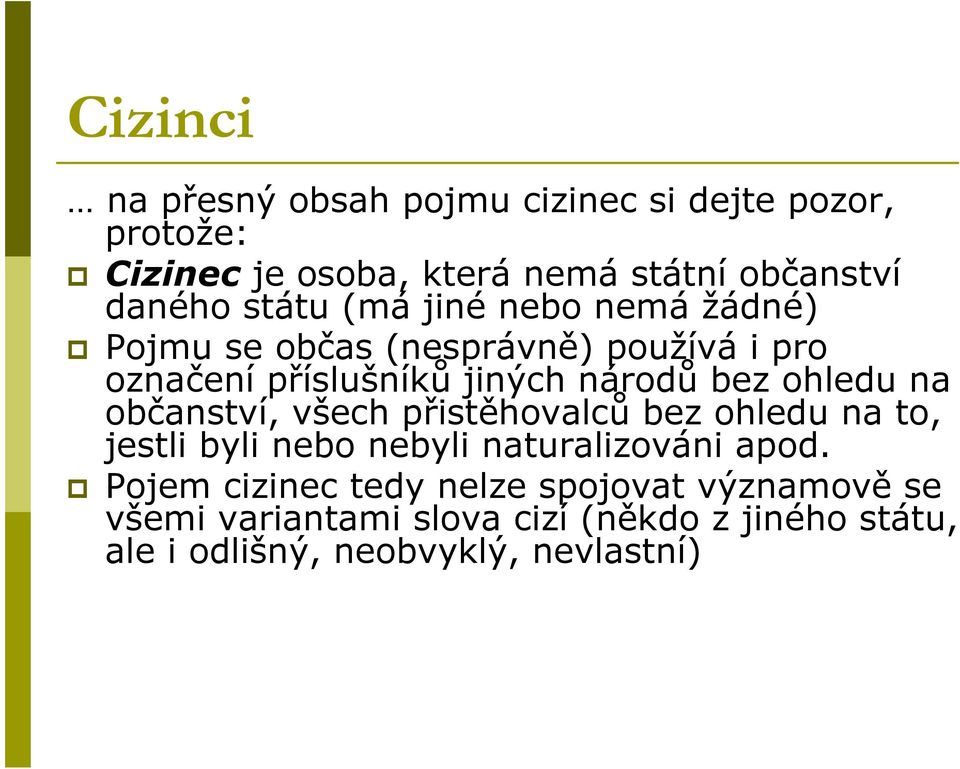 ohledu na občanství, všech přistěhovalců bez ohledu na to, jestli byli nebo nebyli naturalizováni apod.