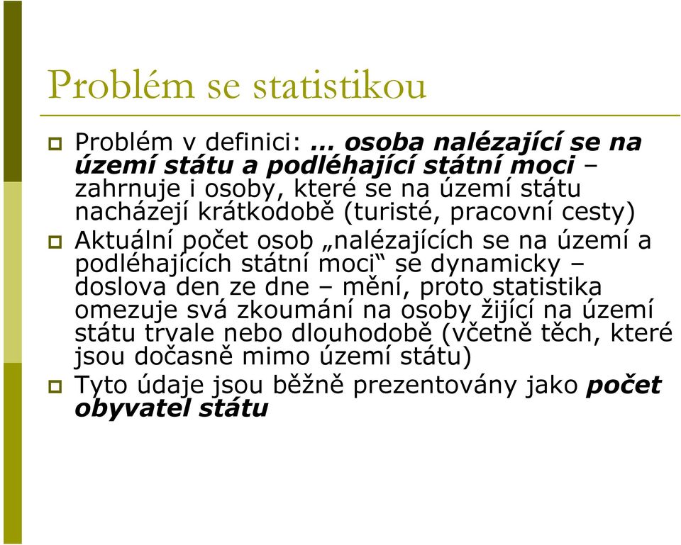 podléhajících státní moci se dynamicky doslova den ze dne mění, proto statistika omezuje svá zkoumání na osoby žijící na území