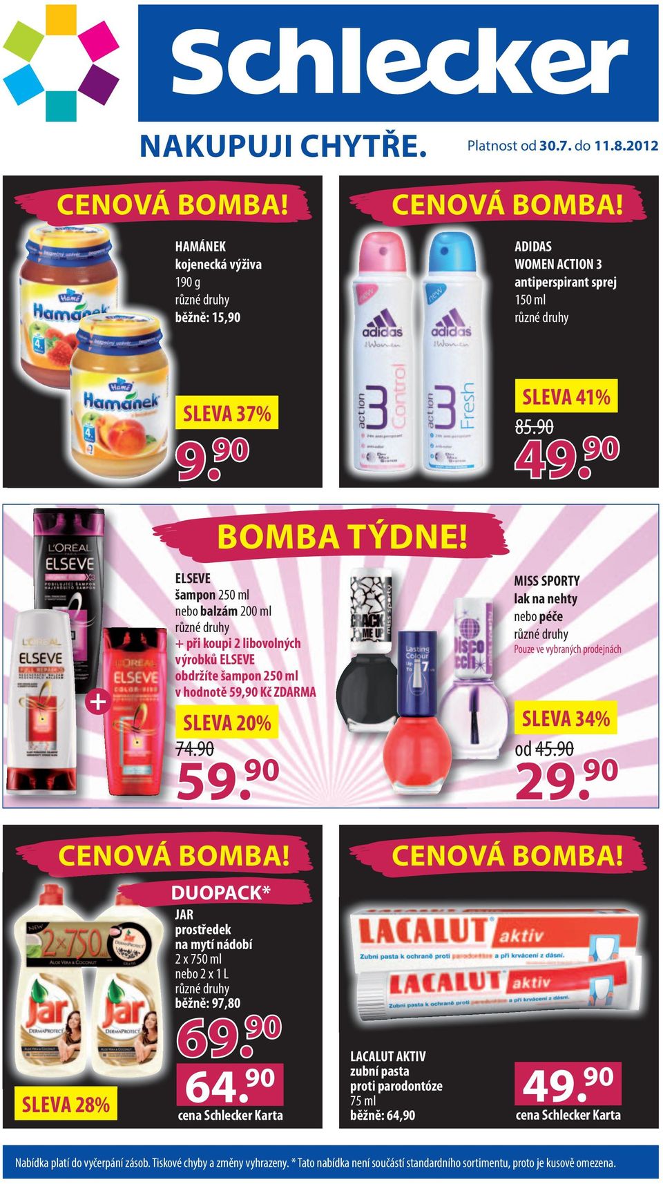 90 MISS SPORTY lak na nehty nebo péče Pouze ve vybraných prodejnách 90 29. 90 CENOVÁ BOMBA! SLEVA 28% DUOPACK* JAR prostředek na mytí nádobí 2 x 750 ml nebo 2 x 1 L běžně: 97,80 69. 90 64.