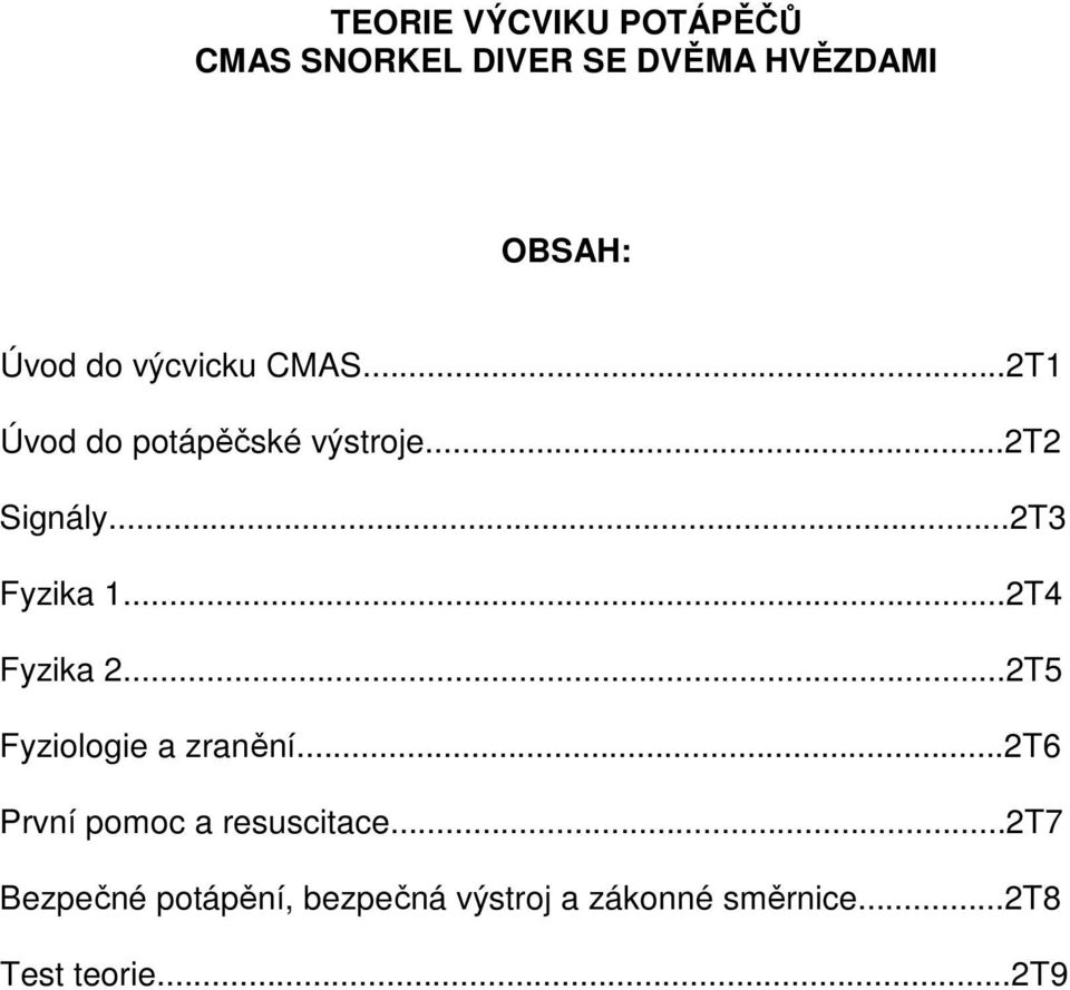 ..2T4 Fyzika 2...2T5 Fyziologie a zranění...2t6 První pomoc a resuscitace.