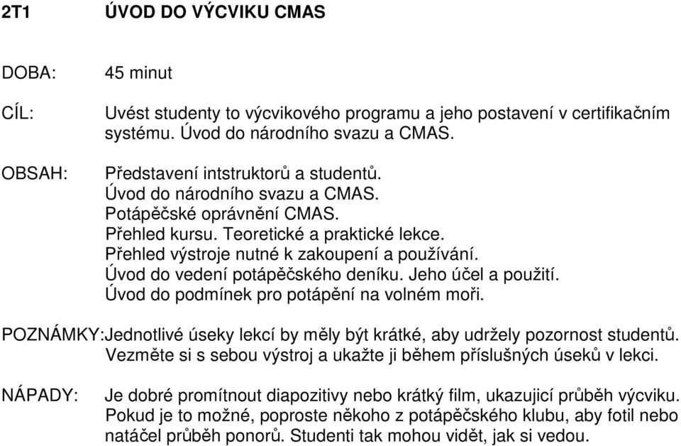 Jeho účel a použití. Úvod do podmínek pro potápění na volném moři. POZNÁMKY: Jednotlivé úseky lekcí by měly být krátké, aby udržely pozornost studentů.