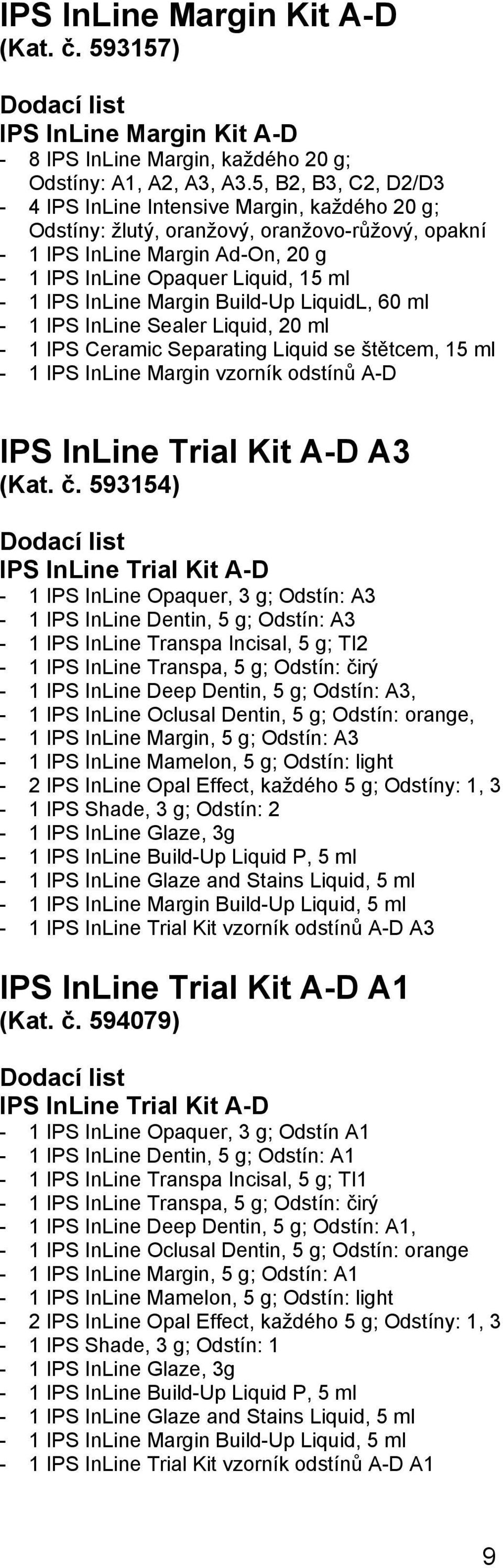 InLine Margin Build-Up LiquidL, 60 ml - 1 IPS InLine Sealer Liquid, 20 ml - 1 IPS Ceramic Separating Liquid se štětcem, 15 ml - 1 IPS InLine Margin vzorník odstínů A-D IPS InLine Trial Kit A-D A3
