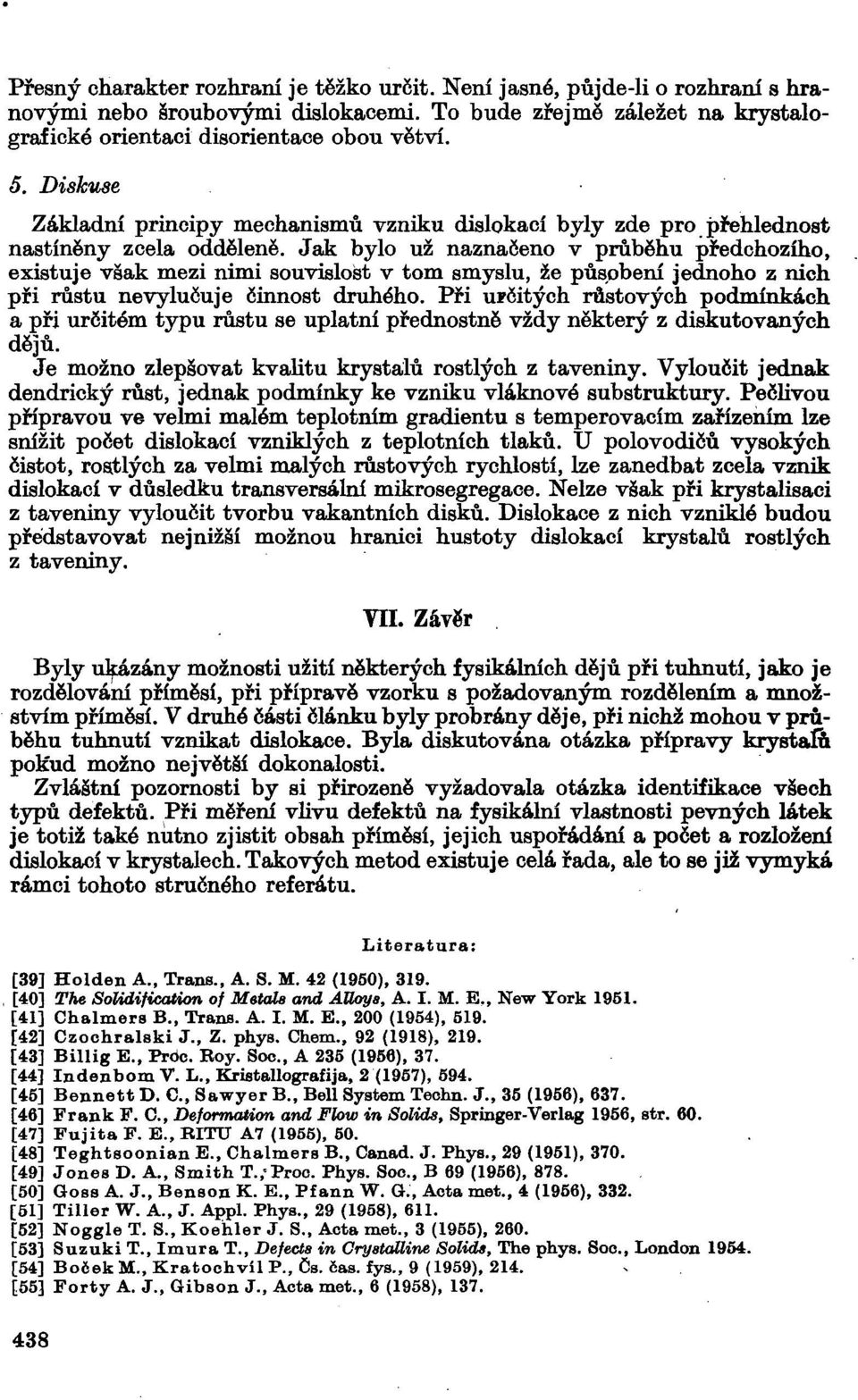 Jak bylo už naznačeno v průběhu předchozího, existuje však mezi nimi souvislost v tom smyslu, že působení jednoho z nich při růstu nevylučuje činnost druhého.