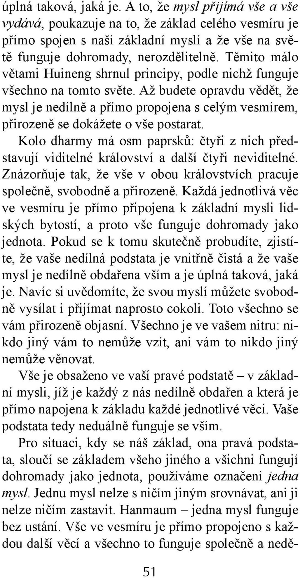 Až budete opravdu vědět, že mysl je nedílně a přímo propojena s celým vesmírem, přirozeně se dokážete o vše postarat.