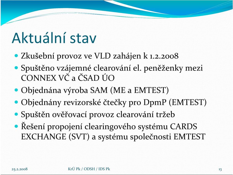 peněženky mezi CONNEX VČ a ČSAD ÚO Objednána výroba SAM (ME a EMTEST) Objednány