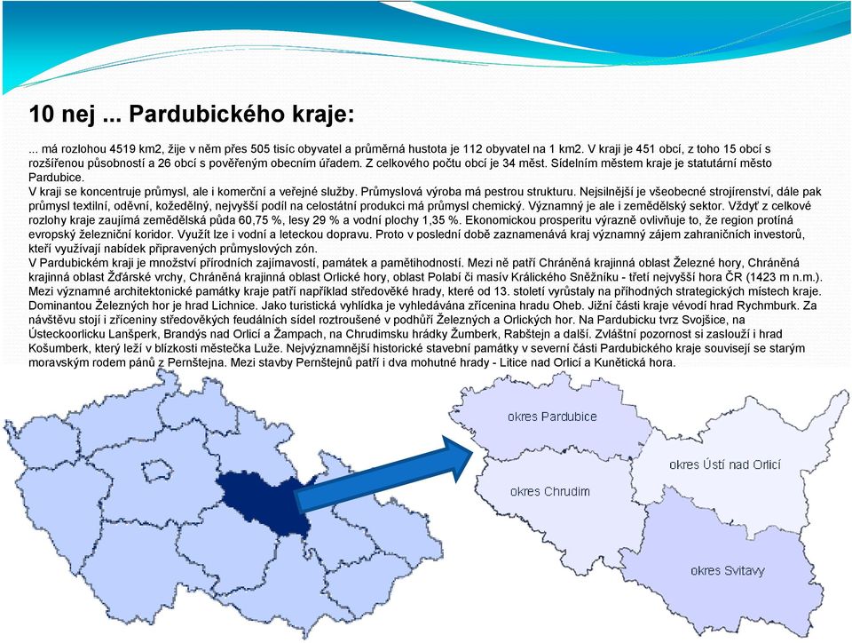 V kraji se koncentruje průmysl, ale i komerční a veřejné služby. Průmyslová výroba má pestrou strukturu.